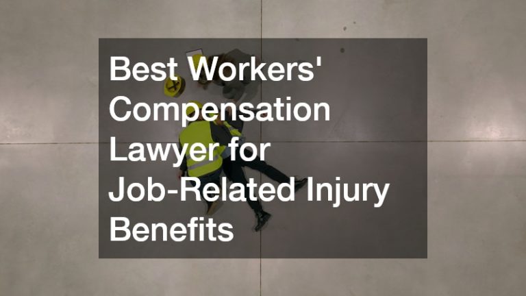 Best Workers’ Compensation Lawyer for Job-Related Injury Benefits